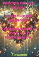 "Pieces of My Heart: A Mother's Journey Through Love, Loss, and Resilience" B0DX1YRC5P Book Cover