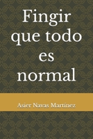 Fingir que todo es normal (Spanish Edition) B0FKZ3LW3D Book Cover