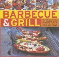 Barbecue and Grill: 30 Sizzling Recipes For Successful Barbecuing - Great Griddles, Grills, Marinades, Rubs And Sauces Shown In 70 Colour Photographs 0754817393 Book Cover