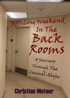 Jeff's Long Weekend In The Back Rooms: A Journey Through The Liminal Abyss 1736966340 Book Cover