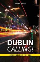 Dublin Calling: A Migrant's Restlessness 1497336562 Book Cover