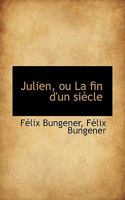 Julien, Ou La Fin D'Un Si Cle 1116486199 Book Cover