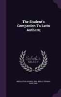 The Student's Companion to Latin Authors 1523402458 Book Cover