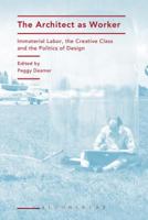 The Architect as Worker: Immaterial Labor, the Creative Class, and the Politics of Design 1472570502 Book Cover