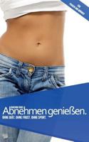 Abnehmen genießen.: Ohne Diät. Ohne Frust. Ohne Sport. 3732235688 Book Cover