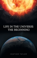 Life in the Universe: The Beginning 1039100570 Book Cover