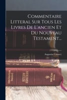 Commentaire Litteral Sur Tous Les Livres De L'ancien Et Du Nouveau Testament... 1016874251 Book Cover