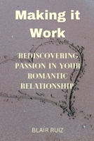 Making It Work: Rediscovering Passion in your Romantic Relationship B0C6BSST7Z Book Cover