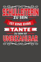Schulleiterin Zu Sein Ist Eine Ehre - Tante Zu Sein Ist Unbezahlbar: Praktischer Wochenplaner f�r ein ganzes Jahr ohne festes Datum 1080758097 Book Cover