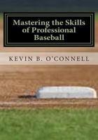 Mastering the Skills of Professional Baseball: Learn the Game the Pros Play 1500519812 Book Cover