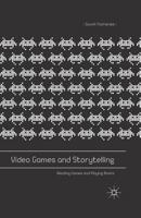 Video Games and Storytelling: Reading Games and Playing Books 1349580147 Book Cover