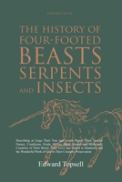 The History of Four-Footed Beasts, Serpents and Insects Vol. I of III: Describing at Large Their True and Lively Figure, Their Several Names, ... Work of God in Their Creation, Preservation 139632075X Book Cover