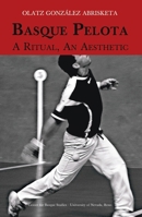 Basque Pelota: A Ritual, an Aesthetic 1935709313 Book Cover