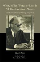 What, in Ten Words or Less, Is All This Nonsense About?: The General Rules of Writing Nonfiction 1413489117 Book Cover