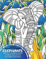Elephants Adult Coloring Book - A Stress Relieving Coloring Journey: Volume 1 (Amazing Animals) 1544246587 Book Cover