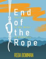 End of the Rope: Thriving in the Midst of Difficulty 1734534613 Book Cover