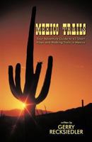 Mexico Trails: Your Adventure Guide to 43 Short Hikes and Walking Trails in Mexico 1425140866 Book Cover