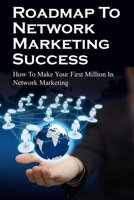 Roadmap To Network Marketing Success: How To Make Your First Million In Network Marketing: Multilevel Marketing Kindle Store B09CKFV5S2 Book Cover