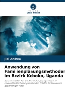 Anwendung von Familienplanungsmethoden im Bezirk Koboko, Uganda 6205705605 Book Cover