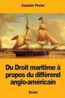 Du Droit Maritime a Propos Du Differend Anglo-Americain 1545424527 Book Cover