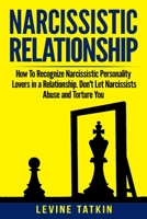 Narcissistic Relationship: How To Recognize Narcissistic Personality Lovers in a Relationship. Don't Let Narcissists Abuse and Torture You. Recovery Guide To Deal With Toxic Relationships RIGHT NOW! 1073813355 Book Cover