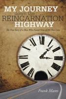 My Journey Down the Reincarnation Highway: The True Story of a Man Who Found Nine of His Past Lives 1475959249 Book Cover