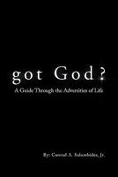 Got God?: A Guide Through the Adversities of Life 145004459X Book Cover