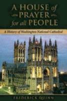 A House of Prayer for All People: A History of Washington National Cathedral 0819229245 Book Cover