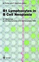 B1 Lymphocytes in B Cell Neoplasia: 16th Workshop on the Mechanisms of B Cell Neoplasia, 1999 3540675671 Book Cover