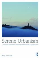 Serene Urbanism: A Biophilic Theory and Practice of Sustainable Placemaking 1472461371 Book Cover