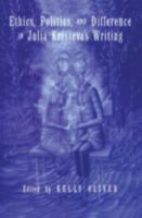 Ethics, Politics, and Difference in Julia Kristeva's Writing 0415907047 Book Cover
