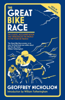The Great Bike Race: The Classic, Acclaimed Book That Introduced a Nation to the Tour de France 1612007007 Book Cover