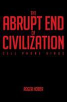 The Abrupt End of Civilization: Cell Phone Virus 1641389303 Book Cover