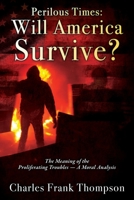 Perilous Times: Will America Survive? The Meaning of the Proliferating Troubles - A Moral Analysis 1977227368 Book Cover