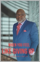 WHEN YOU FEEL LIKE GIVING UP B0GYBJTFVD Book Cover