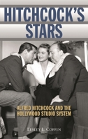 Hitchcock's Stars: Alfred Hitchcock and the Hollywood Studio System 1442230770 Book Cover