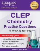 Sterling Test Prep CLEP Chemistry Practice Questions: High Yield CLEP Chemistry Questions 1947556088 Book Cover