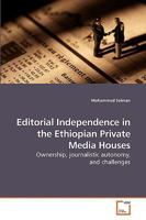 Editorial Independence in the Ethiopian Private Media Houses: Ownership, journalistic autonomy, and challenges 3639225627 Book Cover