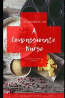 The Cookbook for a Compassionate Nurse: An important recipe for nursing. 1798571358 Book Cover
