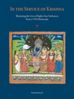 In the Service of Krishna: Illustrating the Lives of Eighty-Four Vaishnavas from a 1702 Manuscript 9385360558 Book Cover
