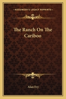 The Ranch On The Cariboo 1163818526 Book Cover