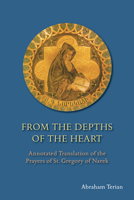 From the Depths of the Heart: Annotated Translation of the Prayers of St. Gregory of Narek B0GXXYJJFR Book Cover