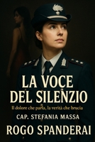La voce del silenzio: il dolore che parla, la verità che brucia (Italian Edition) B0FN6W7LSF Book Cover