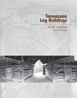Tennessee Log Buildings: A Folk Tradition 1572338741 Book Cover