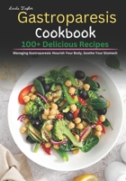 Gastroparesis Cookbook: 100+ Delicious Recipes for Managing Gastroparesis: Nourish Your Body, Soothe Your Stomach B0CMSRF4KG Book Cover