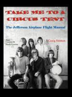 Take Me to a Circus Tent: The Jefferson Airplane Flight Manual 0741436566 Book Cover