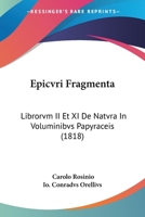 Epicvri Fragmenta: Librorvm II Et XI De Natvra In Voluminibvs Papyraceis (1818) 1168041392 Book Cover