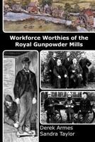 Workforce Worthies of the Royal Gunpowder Mills 1492367486 Book Cover