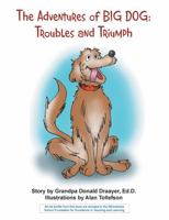 THE ADVENTURES OF BIG DOG: TROUBLES AND TRIUMPH 1465348956 Book Cover
