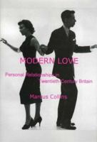 Modern Love : An Intimate History of Men and Women in Twentieth-Century Britain 0874139155 Book Cover